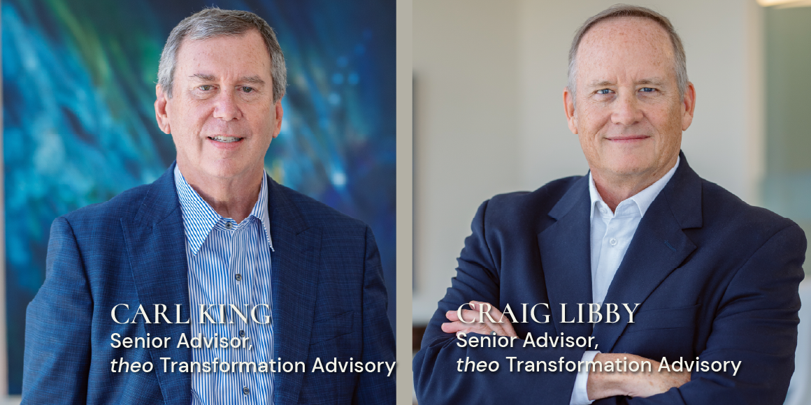 theo Transformation Advisory Senior Advisors, Carl King and Craig Libby